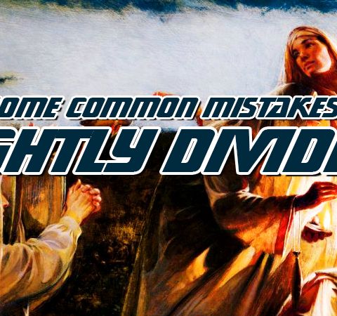NTEB RADIO BIBLE STUDY: Here Are Some Common Mistakes Christians Make When Rightly Dividing Scripture, And How You Can Avoid Making Them!