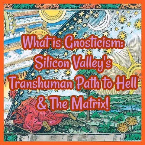 What is Gnosticism: Silicon Valley's Transhuman Path, Simulation Theory & The Matrix!