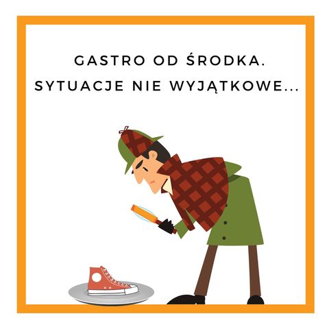 Nr.33. Gastro od środka. Sytuacje nie wyjątkowe...