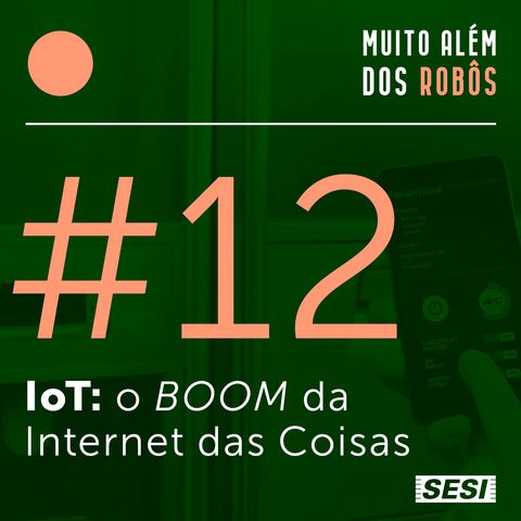 #12 IoT: o BOOM da Internet das Coisas