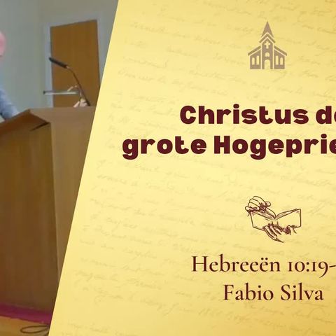 Christus de grote Hogepriester - Hebreeën 10:19-25 (Fabio Silva)