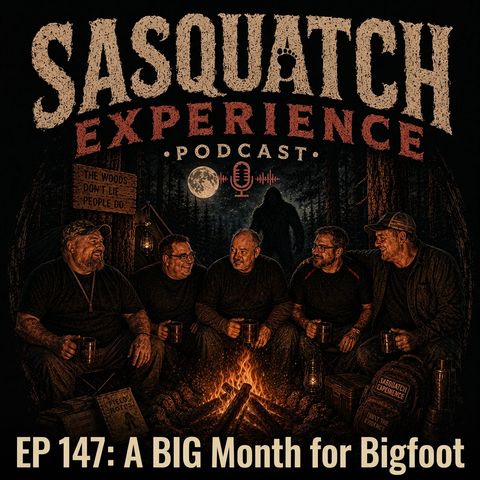 EP 147: A Big Month for Bigfoot