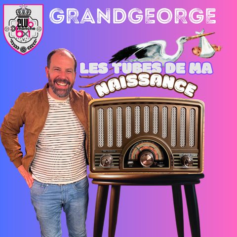 GRANDGEORGE: "les tubes de ma naissance"