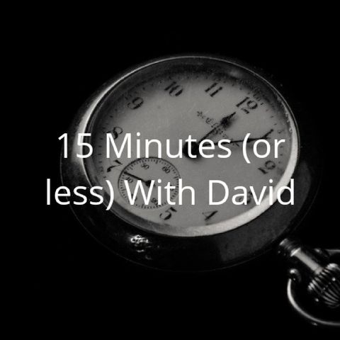 Episode 11 - 15 Minutes (Or Less) With David