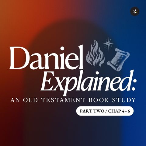 Daniel Explained - Part 2: Daniel 4-6 | Vinod Laxmikanth