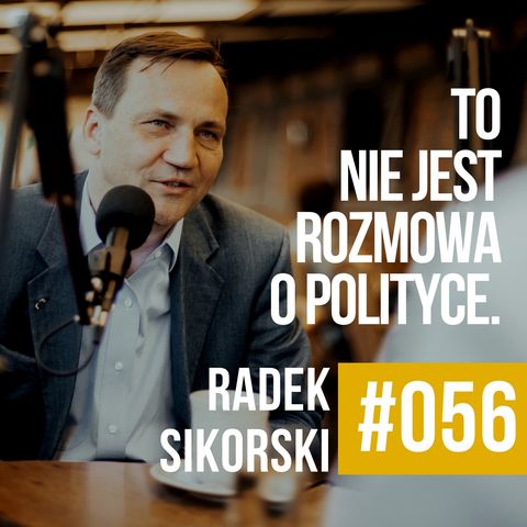 ZAWODOWCY #056 - Radek Sikorski - To nie jest podcast o polityce.