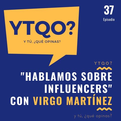 Hablamos sobre influencers con Virgo Martínez
