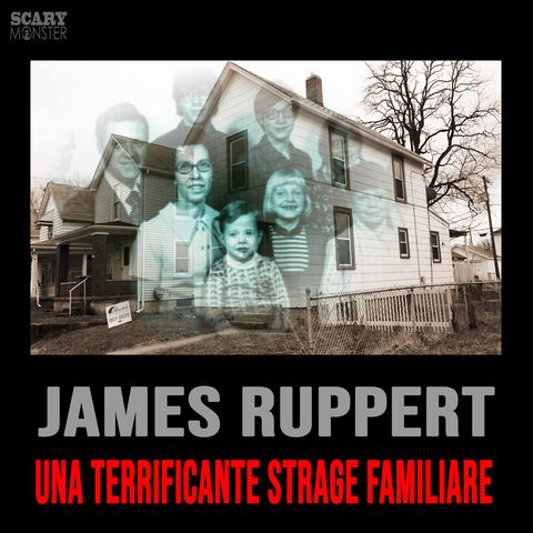 James Ruppert - Una Terrificante Strage Familiare