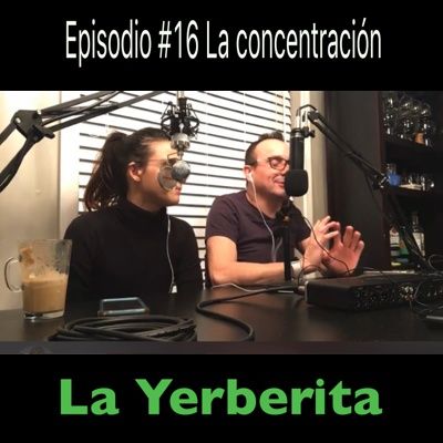 Episodio #16 La concentración en (La Yerberita)