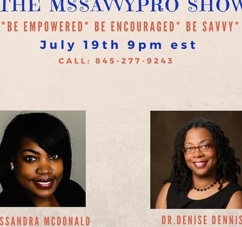 The MsSavvyPro Show with  Cassandra McDonald  & Denise Dennis.  Airing 07/19/201