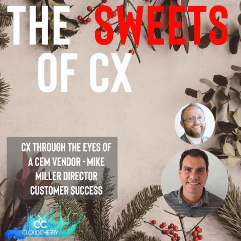 Episode 17: CX Through the Eyes of a CEM Vendor With Mike Miller at CloudCherry
