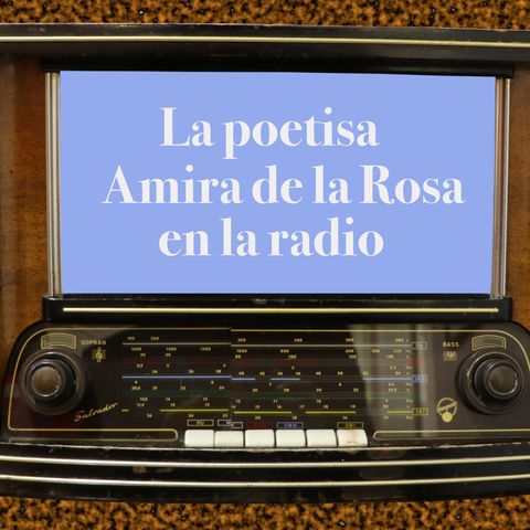 11. La poetisa Amira de La Rosa en la radio