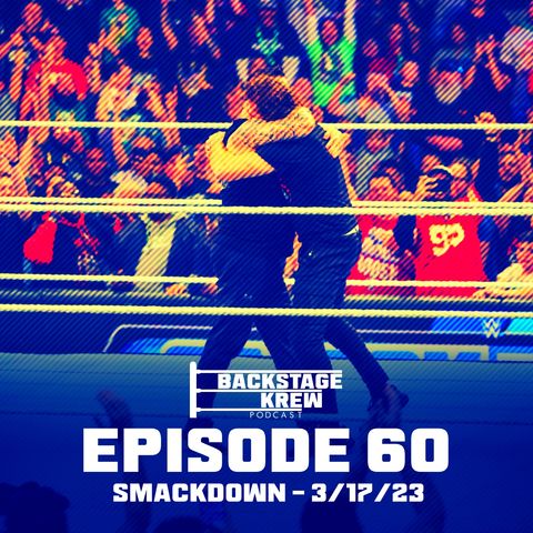 Episode 60 - SmackDown 3/17/23