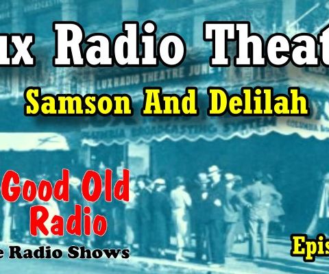 Lux Radio Theatre, Samson And Delilah Ep. 1 | #LuxRadioTheatre #podcast #oldtimeradio