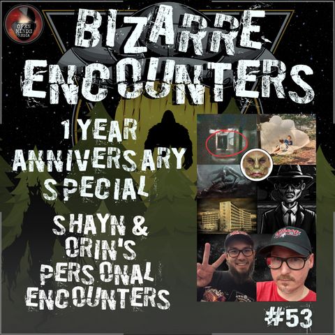 #53 (1 Year Anniversary Special) Shayn & Orin's Personal Encounters