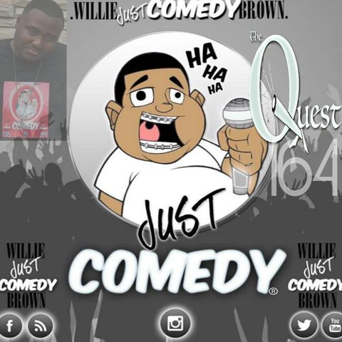 The Quest 164. Willie Just Comedy Brown