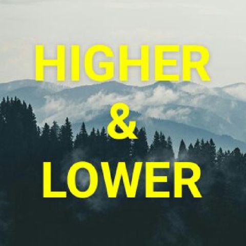 HIGHER AND LOWER