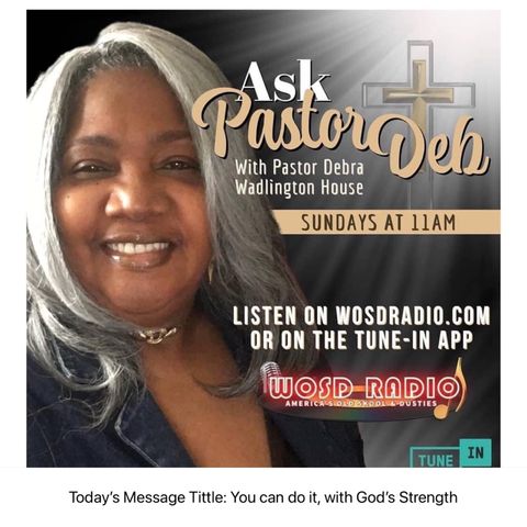 Ask Pastor Deb 6-11-23 on WOSDRADIO.com Message Tittle: You can do it, with God’s Strength