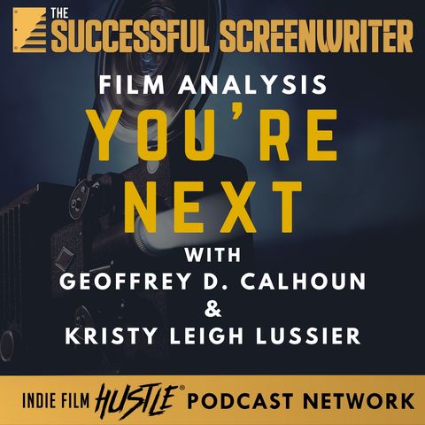 Ep65 - You're Next - Film Analysis with Geoffrey D. Calhoun & Kristy Leigh Lussier