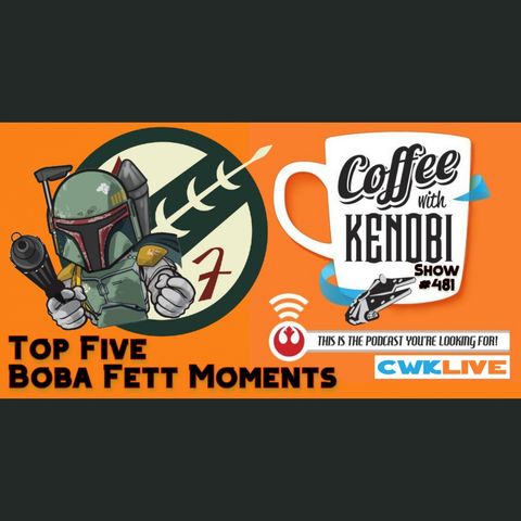 CWK Show #481 LIVE: Top Five Boba Fett Moments Part One