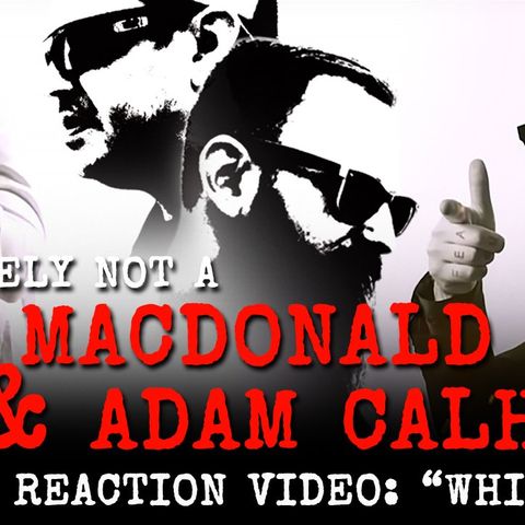 234: Definitely NOT a Tom MacDonald Adam Calhoun // WHITEBOYZ // Reaction Video