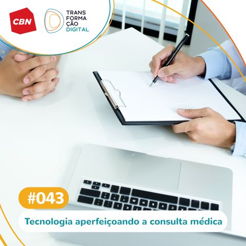 Transformação Digital CBN #43 - Sistema promete gravar e transcrever a consulta médica