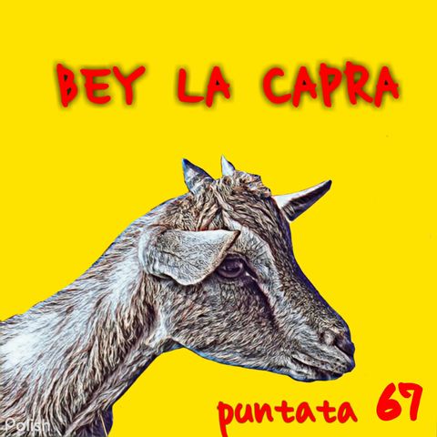 Puntata 67 - Bey la capra