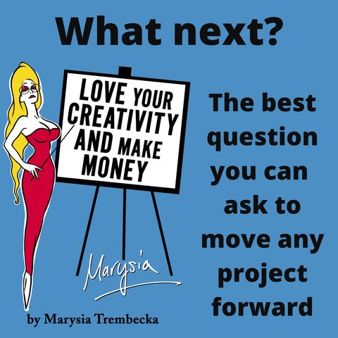 4. What Next? The single most important question you can ask to get any project moving forward