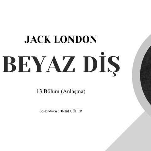 Jack London Beyaz Diş 13. Bölüm (Anlaşma)