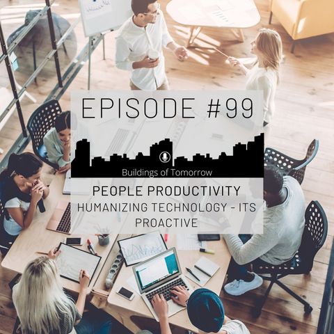 #99 Humanizing technology - its proactive