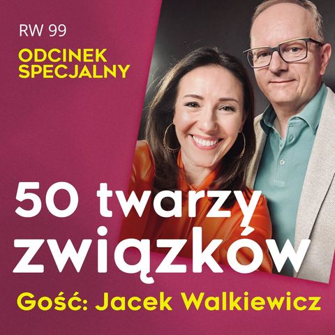 RW 99: odcinek specjalny, „50 twarzy związków". Gość: Jacek Walkiewicz