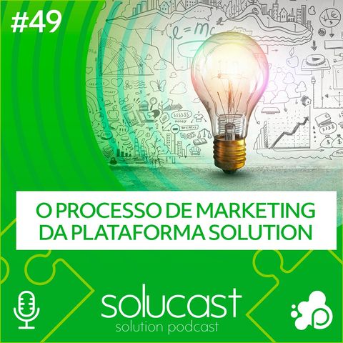 #49 - O processo de Marketing da plataforma Solution