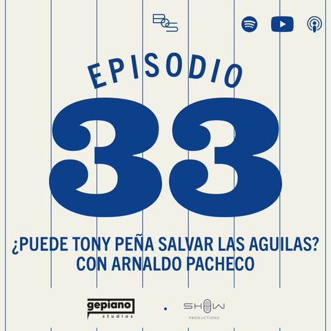 33. ¿Puede Tony Peña Salvar A Las Aguilas? Con Arnaldo Pacheco