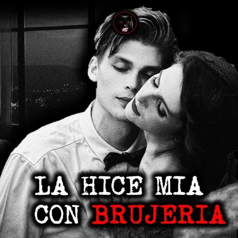 LA HICE MIA CON BRUJERÍA | RELATOS DE BRUJERÍA | RELATOS Y LEYENDAS DE TERROR