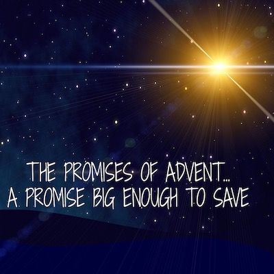 The Promises of Advent: A Promise Big Enough to Save