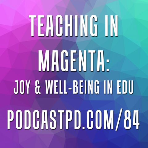 Teaching in Magenta: Joy & Well-Bring in Education – PPD084