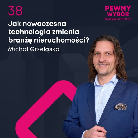 Pewny wybór 38. Technologia na rynku nieruchomości. Jak nowoczesna technologia zmienia branżę