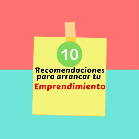 Episodio 33 * Las 10 recomendaciones básicas para arrancar tu emprendimiento