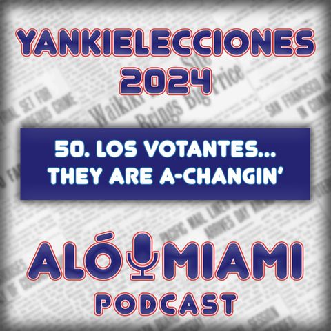 Especial Yankielecciones'24 - 50. Los votantes... They are a-changin'