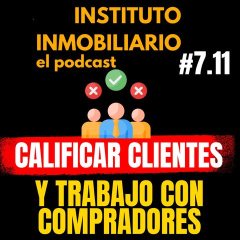 Calificar a los clientes y trabajar con compradores | #7.11 El podcast del real estate en español