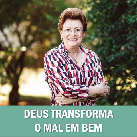 Deus transforma o mal em bem // Pra. Suely Bezerra