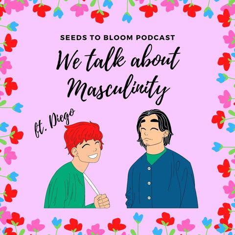 We Talk about Masculinity, ft. Diego