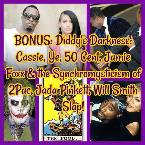 BONUS: Diddy's Darkness: Cassie, Ye, 50 Cent, Jamie Foxx & the Synchromysticism of 2Pac, Jada Pinkett, Will Smith Slap!