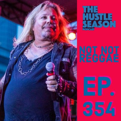 The Hustle Season: Ep. 354 Not Not Reggae