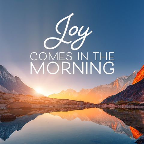 Joy Comes In the Morning with calming music