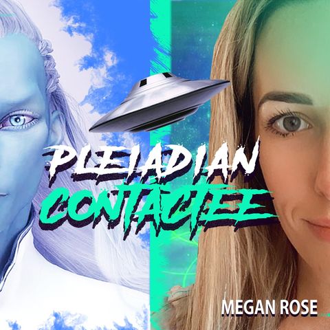 Pleiadian Contactee - Megan Rose Medium