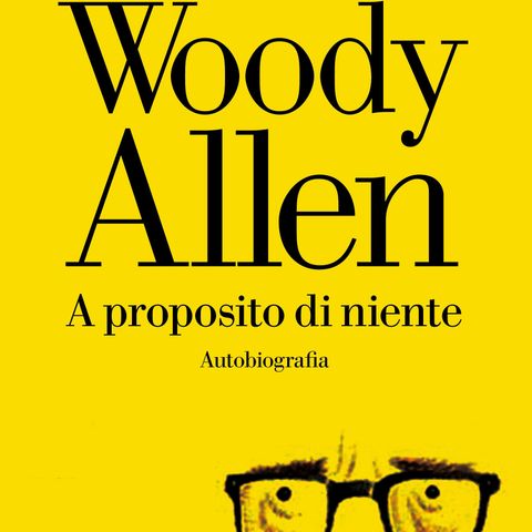 A proposito di niente: l'autobiografia di Woody Allen