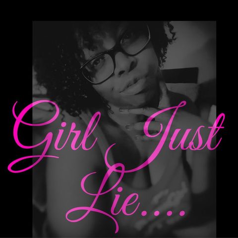 Girl Just Lie...