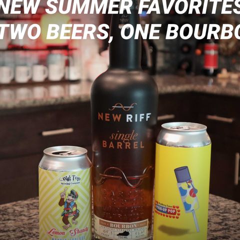 EPISODE 018 - New Summer Favorites - Two Beers and One Bourbon