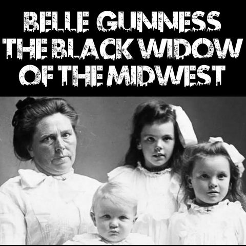 Belle Gunness: The Black Widow of the Midwest
